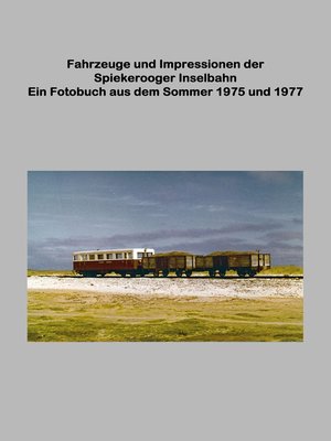 cover image of Fahrzeuge und Impressionen der Spiekerooger Inselbahn